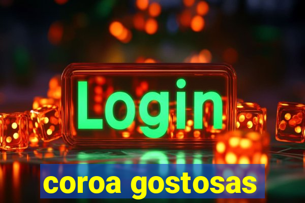 coroa gostosas